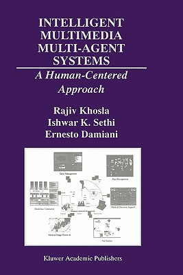Intelligent Multimedia Multi-Agent Systems: A Human-Centered Approach (The Springer International Series in Engineering and Computer Science, 582)