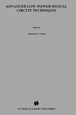 Advanced Low-Power Digital Circuit Techniques (The Springer International Series in Engineering and Computer Science, 405)