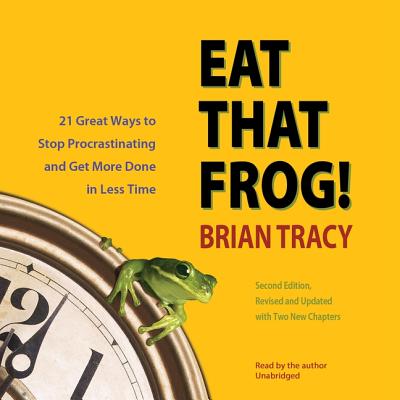 Image for Eat That Frog!, Second Edition Lib/E: Twenty-One Great Ways to Stop Procrastinating and Get More Done in Less Time