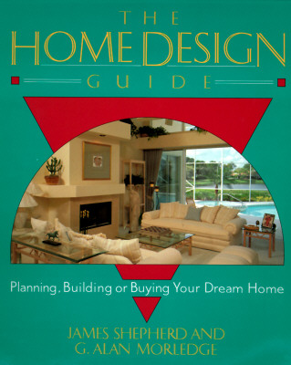 The Home Design Guide: Planning, Building or Buying Your Dream Home