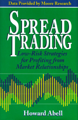 Spread Trading: Low-Risk Strategies for Profiting from Market Relationships
