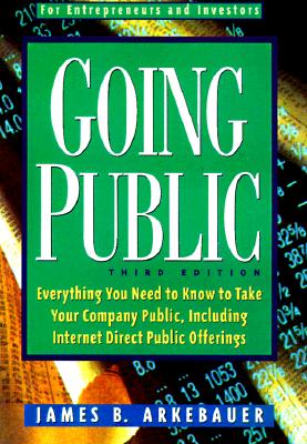 Image for Going Public: Everything You Need to Know to Take Your Company Public, Including Internet Direct Public Offerings