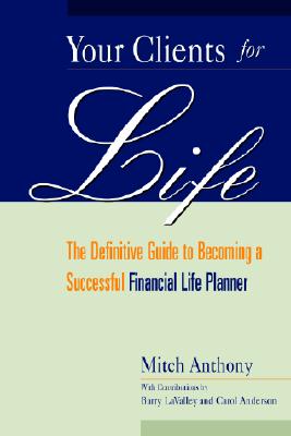 Your Clients for Life: The Definitive Guide to Becoming a Successful Financial Planner
