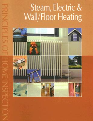 PRINCIPLES OF HOME INSPECTION Steam, Electric & Wall/floor Heating
