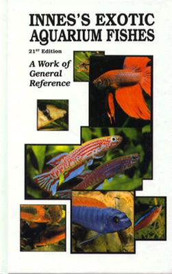 Innes's Exotic Aquarium Fishes: A Work of General Reference, 21st Edition