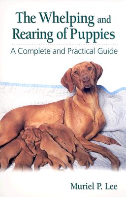 Whelping and Rearing Puppies: A Complete and Practical Guide (Revised)