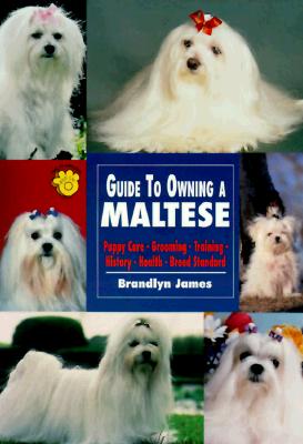 Guide to Owning a Maltese: Puppy Care, Grooming, Training, History, Health, Breed Standard (Re Dog Series)