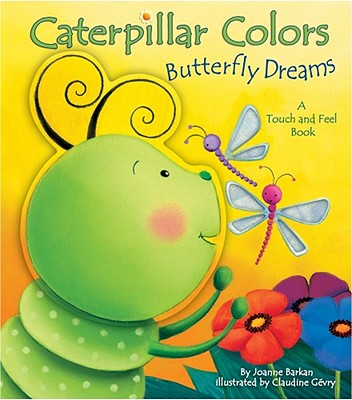 Caterpillar Colors, Butterfly Dreams: A Touch and Feel Book