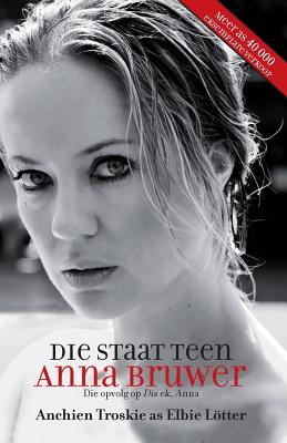 Image for Die Staat Teen Anna Bruwer: Die opvolg op Dis ek Anna (Afrikaans Edition) Die Staat Teen Anna Bruwer: Die opvolg op Dis ek Anna (Afrikaans Edition)