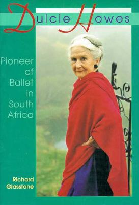 Dulcie Howes Pioneer of Ballet in South Africa