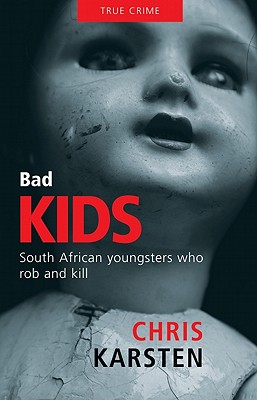 Bad Kids : South African Youngsters Who Rob and Kill