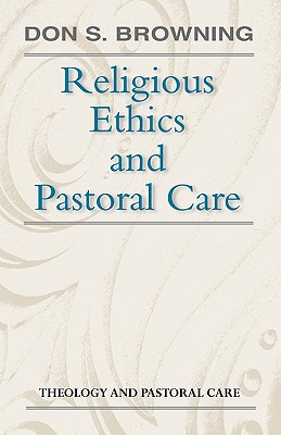 Religious Ethics and Pastoral Care (Theology and pastoral care series)