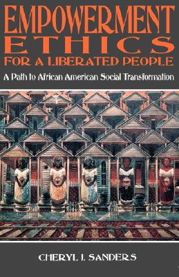 Empowerment Ethics For a Liberated People: A Path to Afican American Social Transformation