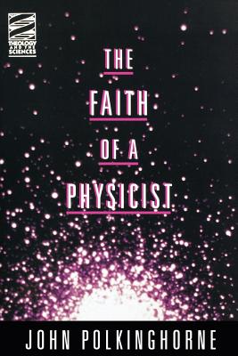 The Faith of a Physicist (Theology & the Sciences Series)