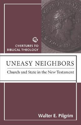 Uneasy Neighbors: Church and State in the New Testament (Overtures to Biblical Theology)