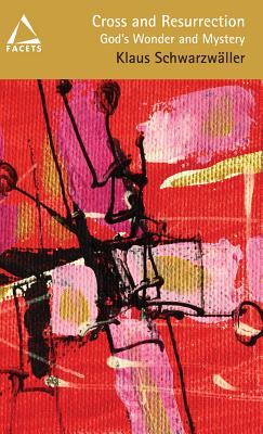 Cross and Resurrection: God's Wonder and Mystery (Facets)