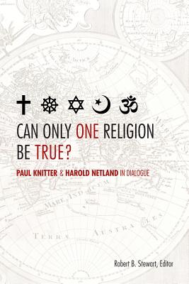 Can Only One Religion Be True Paul Knitter and Harold Netland in Dialogue