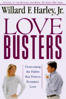 Love Busters: Overcoming Habits That Destroy Romantic Love Harley, Willard F.Jr.