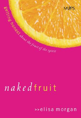 Image for Naked Fruit: Getting Honest about the Fruit of the Spirit