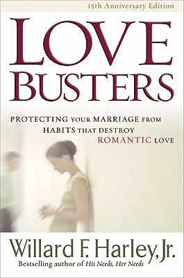 Love Busters: Protecting Your Marriage from Habits That Destroy Romantic Love Harley, Willard F. Jr.