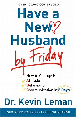 Image for Have a New Husband by Friday: How to Change His Attitude, Behavior & Communication in 5 Days