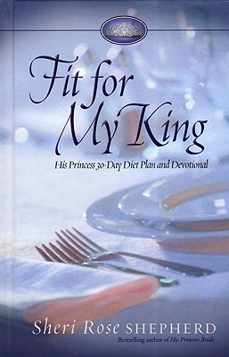 Image for Fit for My King: His Princess 30-Day Diet Plan and Devotional Fit for My King: His Princess 30-Day Diet Plan and Devotional