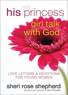 Image for His Princess Girl Talk with God: Love Letters and Devotions for Young Women His Princess Girl Talk with God: Love Letters and Devotions for Young Women