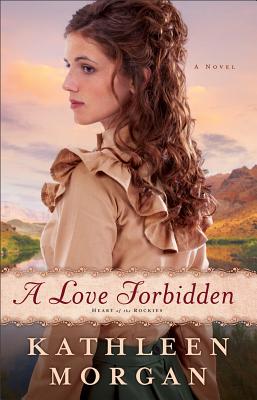A Love Forbidden: A Novel (Heart of the Rockies)
