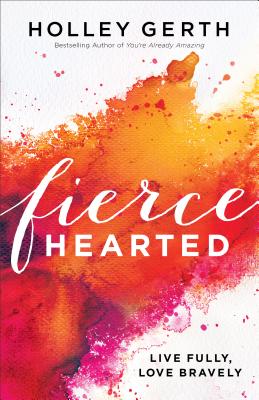 Image for Fiercehearted: Live Fully, Love Bravely Fiercehearted: Live Fully, Love Bravely