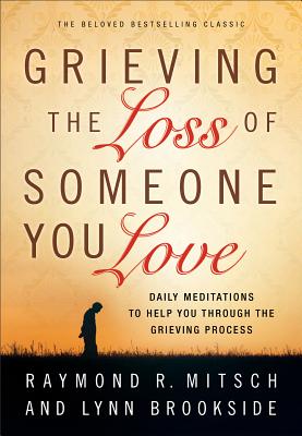 Grieving the Loss of Someone You Love: Daily Meditations to Help You Through the Grieving Process