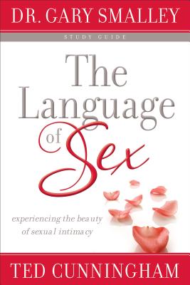 The Language of Sex Study Guide: Experiencing The Beauty Of Sexual Intimacy