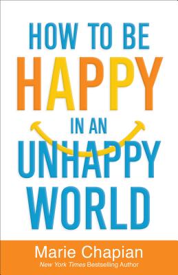 Image for How to Be Happy in an Unhappy World How to Be Happy in an Unhappy World