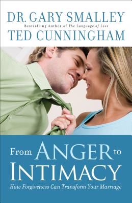 Image for From Anger to Intimacy: How Forgiveness Can Transform Your Marriage From Anger to Intimacy: How Forgiveness Can Transform Your Marriage