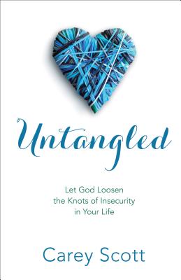 Untangled: Let God Loosen the Knots of Insecurity in Your Life