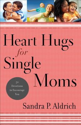 Image for Heart Hugs for Single Moms: 52 Devotions To Encourage You Heart Hugs for Single Moms: 52 Devotions To Encourage You