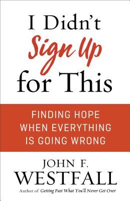 I Didn't Sign Up for This: Finding Hope When Everything Is Going Wrong