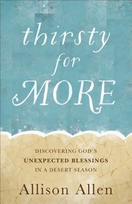 Image for Thirsty for More: Discovering God's Unexpected Blessings in a Desert Season
