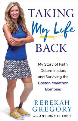 Taking My Life Back: My Story of Faith, Determination, and Surviving the Boston Marathon Bombing