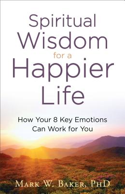 Image for Spiritual Wisdom for a Happier Life: How Your 8 Key Emotions Can Work for You