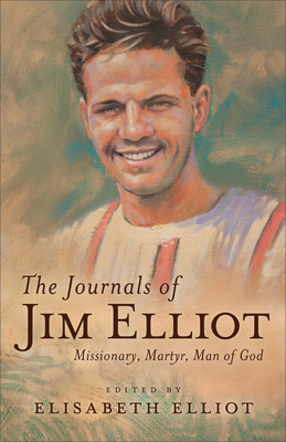 Image for The Journals of Jim Elliot: Missionary, Martyr, Man of God