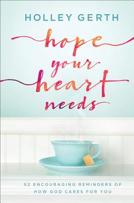 Image for Hope Your Heart Needs: 52 Encouraging Reminders of How God Cares for You