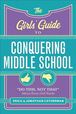 The Girls' Guide to Conquering Middle School: 'Do This, Not That' Advice Every Girl Needs