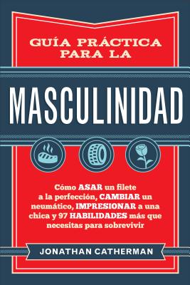 Gua prctica para la masculinidad (Spanish Edition)