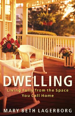 Dwelling: Living Fully From The Space You Call Home
