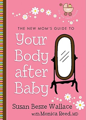 Image for New Mom's Guide to Your Body after Baby, The (The New Mom's Guides) New Mom's Guide to Your Body after Baby, The (The New Mom's Guides)