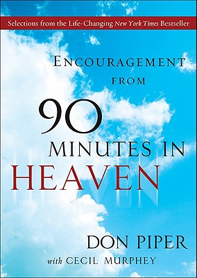 Encouragement from 90 Minutes in Heaven: Selections from the Life-Changing New York Times Bestseller