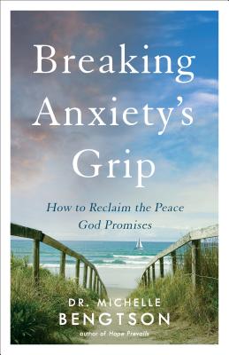 Image for Breaking Anxiety's Grip: How to Reclaim the Peace God Promises