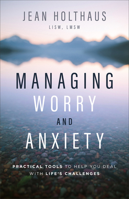 Image for Managing Worry and Anxiety: Practical Tools to Help You Deal with Life's Challenges