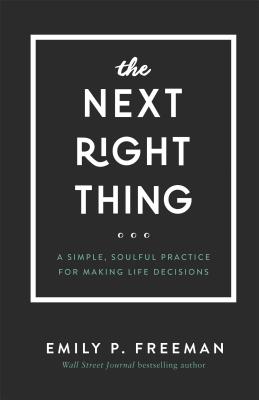 Image for The Next Right Thing: A Simple, Soulful Practice for Making Life Decisions The Next Right Thing: A Simple, Soulful Practice for Making Life Decisions