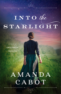 Into the Starlight: (Three Sisters Facing Mystery and Romance in the 1880s Texas Hill Country) (Secrets of Sweetwater Crossing)